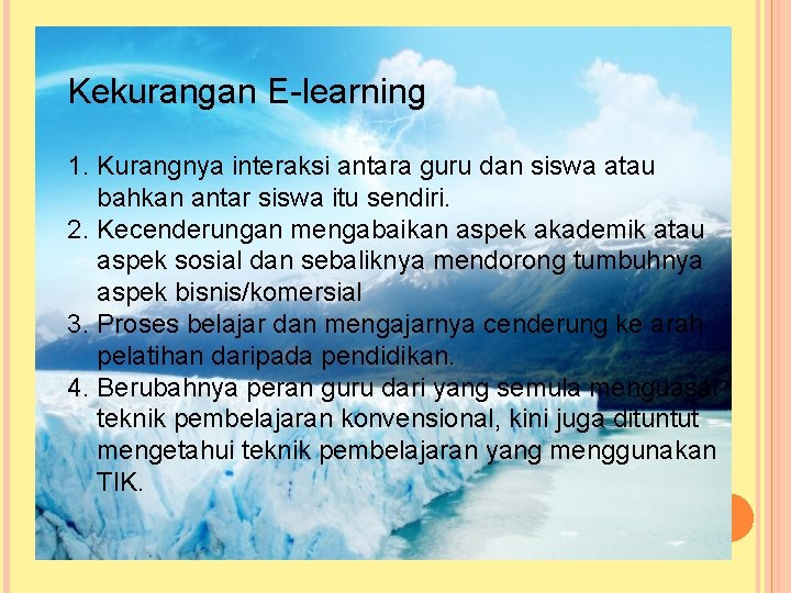 Kekurangan E-learning 1. Kurangnya interaksi antara guru dan siswa atau bahkan antar siswa itu Kekurangan E-learning 1. Kurangnya interaksi antara guru dan siswa atau bahkan antar siswa itu