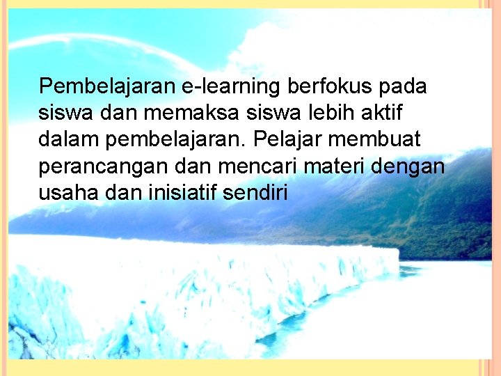 Pembelajaran e-learning berfokus pada siswa dan memaksa siswa lebih aktif dalam pembelajaran. Pelajar membuat Pembelajaran e-learning berfokus pada siswa dan memaksa siswa lebih aktif dalam pembelajaran. Pelajar membuat