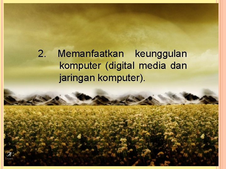 2. Memanfaatkan keunggulan komputer (digital media dan jaringan komputer). 2. Memanfaatkan keunggulan komputer (digital media dan jaringan komputer).