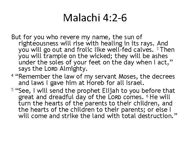 Malachi 4: 2 -6 But for you who revere my name, the sun of