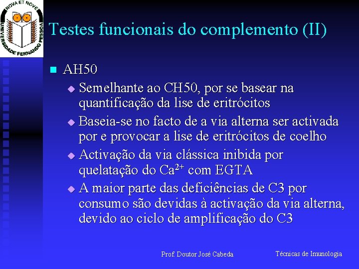 Testes funcionais do complemento (II) n AH 50 u Semelhante ao CH 50, por