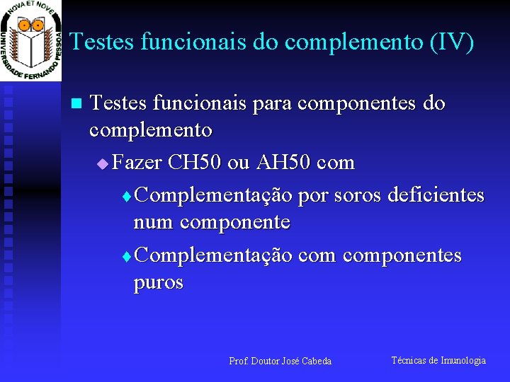 Testes funcionais do complemento (IV) n Testes funcionais para componentes do complemento u Fazer