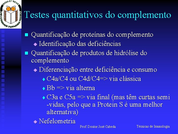 Testes quantitativos do complemento n n Quantificação de proteínas do complemento u Identificação das