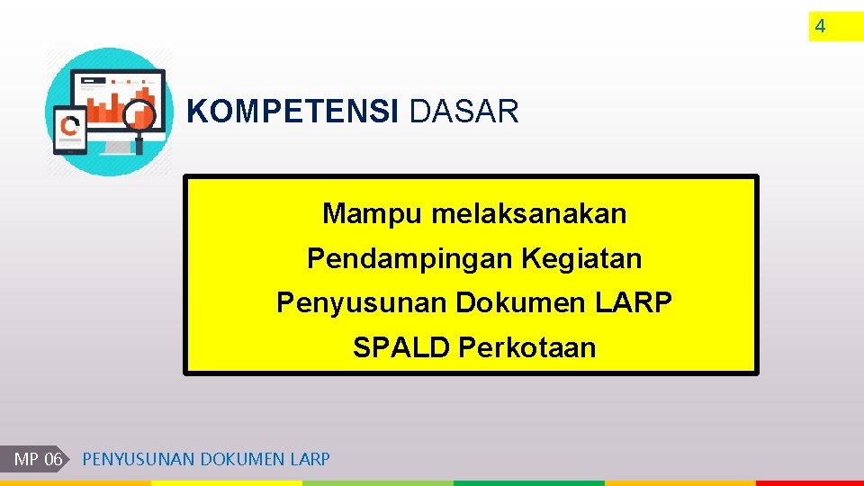 4 KOMPETENSI DASAR Mampu melaksanakan Pendampingan Kegiatan Penyusunan Dokumen LARP SPALD Perkotaan MP 06