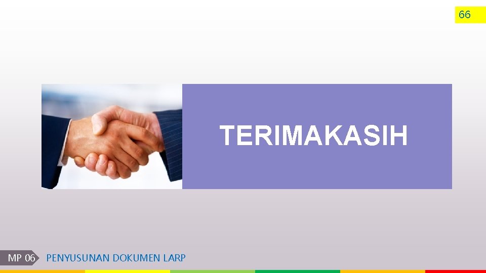 66 TERIMAKASIH MP 06 PENYUSUNAN DOKUMEN LARP 