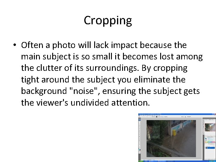 Cropping • Often a photo will lack impact because the main subject is so