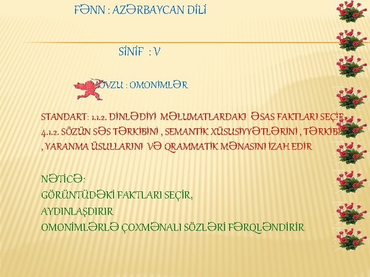 FƏNN : AZƏRBAYCAN DİLİ SİNİF : V MÖVZU : OMONİMLƏR STANDART: 1. 1. 2.