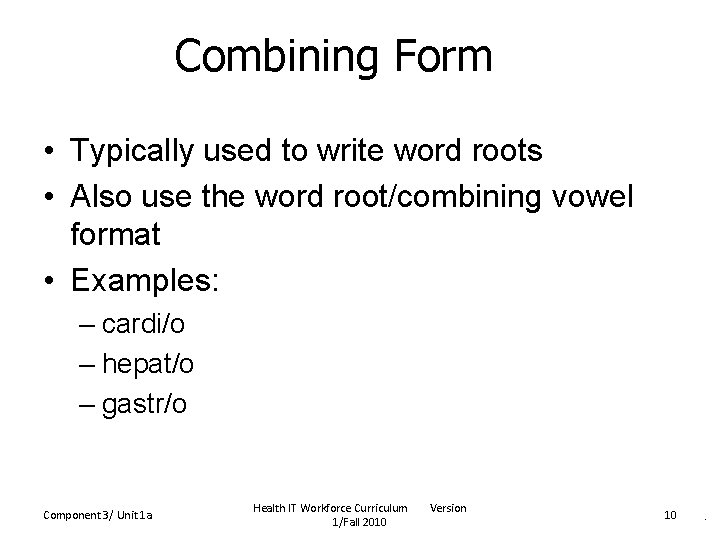 Combining Form • Typically used to write word roots • Also use the word