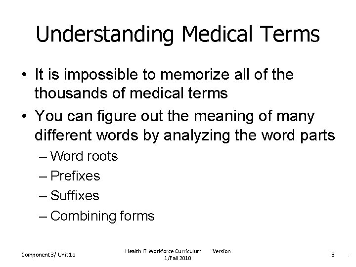 Understanding Medical Terms • It is impossible to memorize all of the thousands of