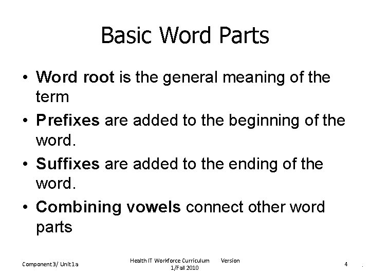 Basic Word Parts • Word root is the general meaning of the term •