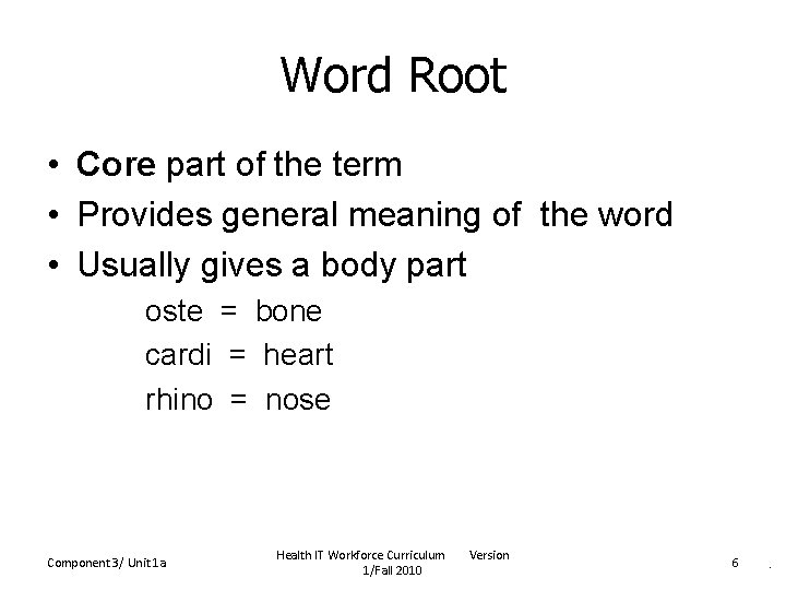Word Root • Core part of the term • Provides general meaning of the