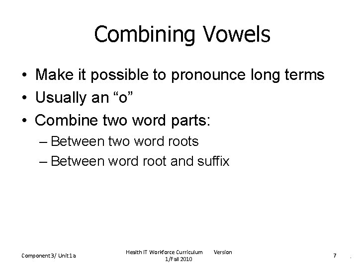Combining Vowels • Make it possible to pronounce long terms • Usually an “o” Combining Vowels • Make it possible to pronounce long terms • Usually an “o”