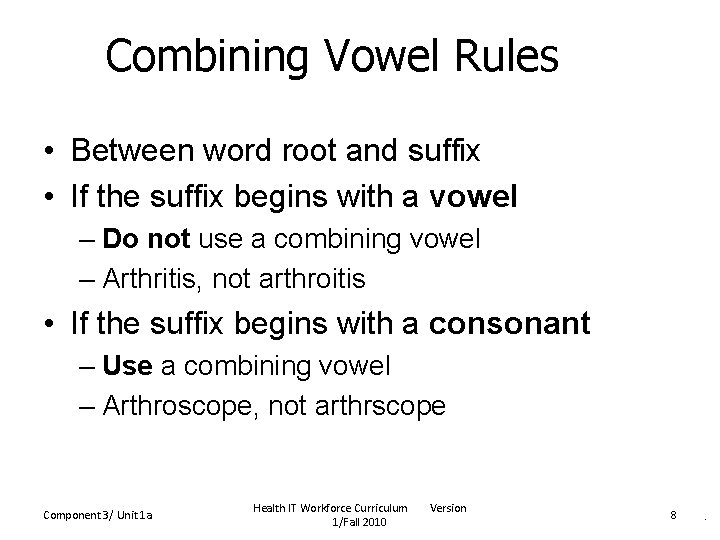 Combining Vowel Rules • Between word root and suffix • If the suffix begins