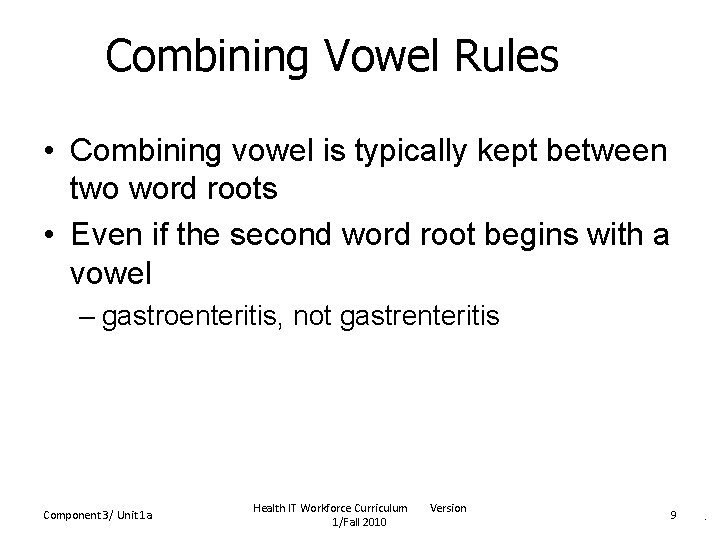 Combining Vowel Rules • Combining vowel is typically kept between two word roots •