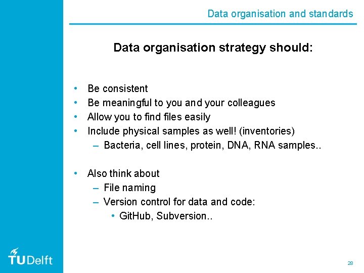 Data organisation and standards Data organisation strategy should: • • Be consistent Be meaningful