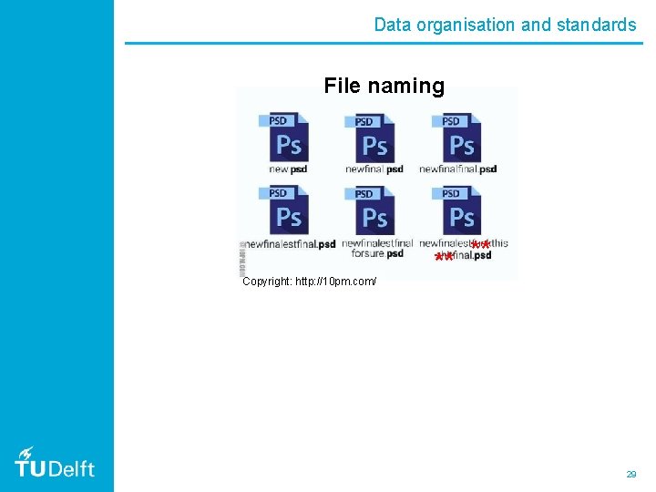 Data organisation and standards File naming Copyright: http: //10 pm. com/ ** ** 29