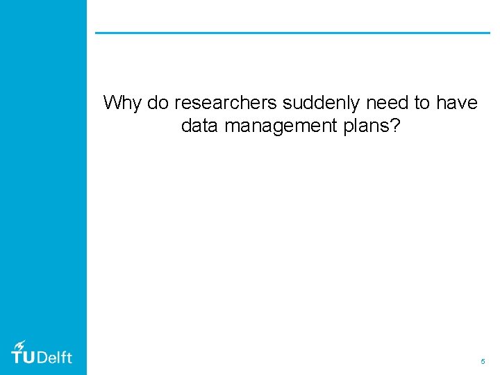 Why do researchers suddenly need to have data management plans? 5 