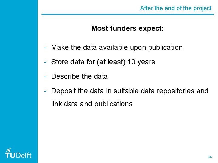 After the end of the project Most funders expect: - Make the data available
