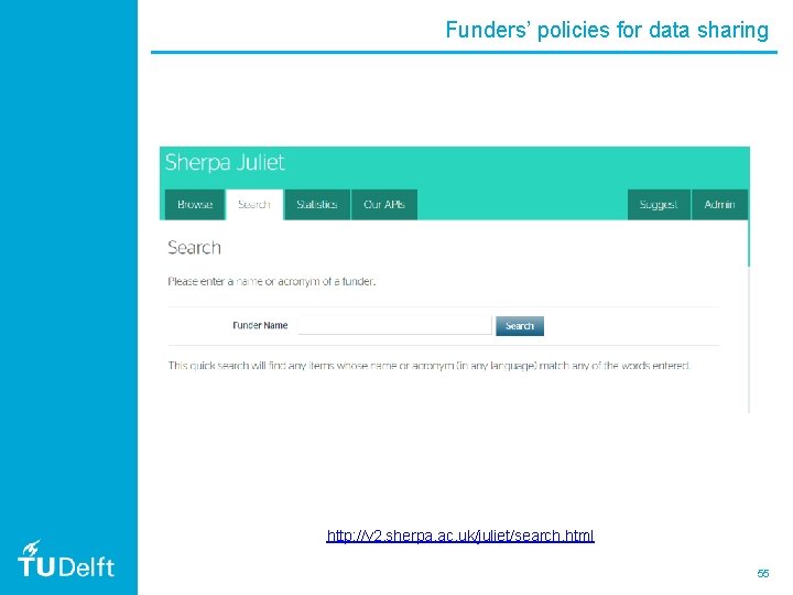 Funders’ policies for data sharing http: //v 2. sherpa. ac. uk/juliet/search. html 55 