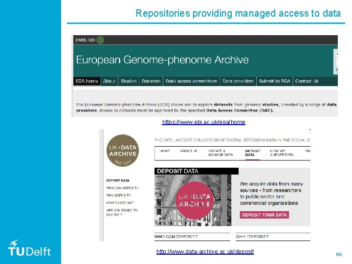 Repositories providing managed access to data https: //www. ebi. ac. uk/ega/home http: //www. data-archive.
