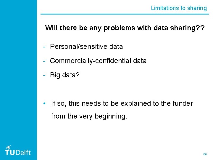 Limitations to sharing Will there be any problems with data sharing? ? - Personal/sensitive