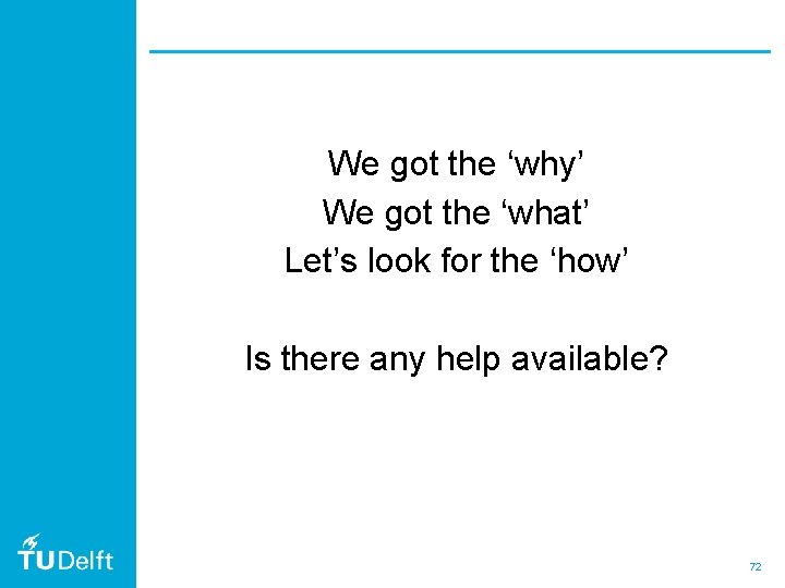 We got the ‘why’ We got the ‘what’ Let’s look for the ‘how’ Is