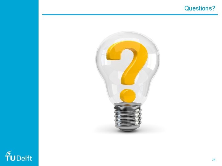 Questions? 75 