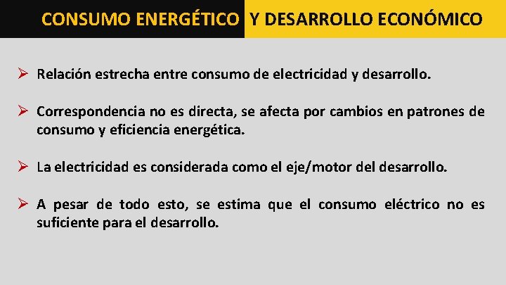 CONSUMO ENERGÉTICO Y DESARROLLO ECONÓMICO Ø Relación estrecha entre consumo de electricidad y desarrollo.