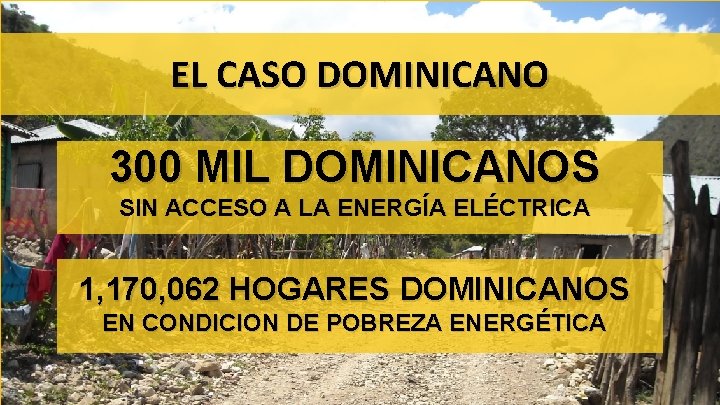 EL CASO DOMINICANO 300 MIL DOMINICANOS SIN ACCESO A LA ENERGÍA ELÉCTRICA 1, 170,