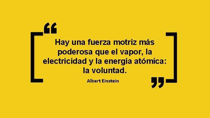 “ Hay una fuerza motriz más poderosa que el vapor, la electricidad y la