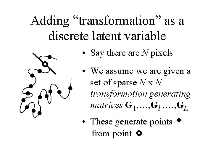 Adding “transformation” as a discrete latent variable • Say there are N pixels •