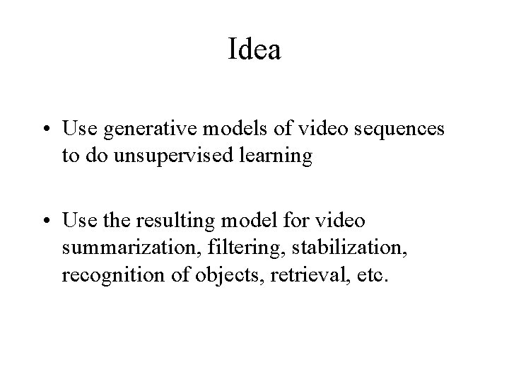 Idea • Use generative models of video sequences to do unsupervised learning • Use