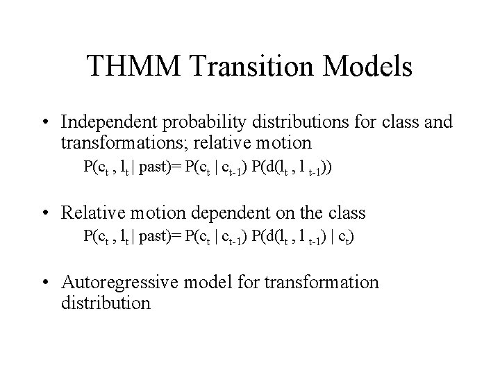 THMM Transition Models • Independent probability distributions for class and transformations; relative motion P(ct