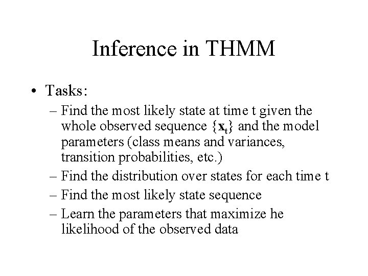 Inference in THMM • Tasks: – Find the most likely state at time t