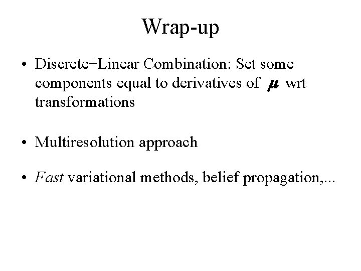 Wrap-up • Discrete+Linear Combination: Set some components equal to derivatives of m wrt transformations
