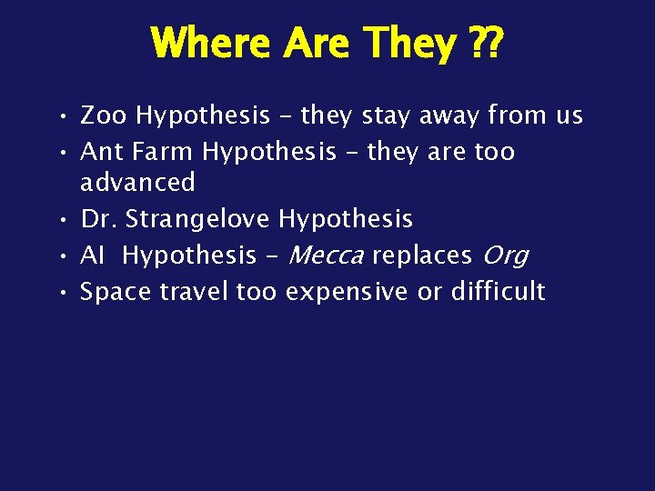 Where Are They ? ? • Zoo Hypothesis – they stay away from us