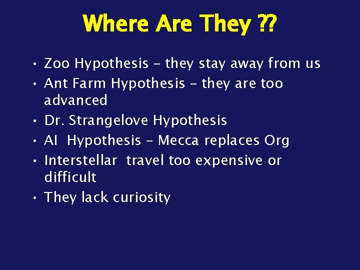 Where Are They ? ? • Zoo Hypothesis – they stay away from us