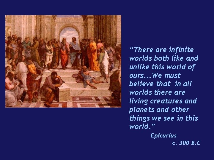 “There are infinite worlds both like and unlike this world of ours. . .