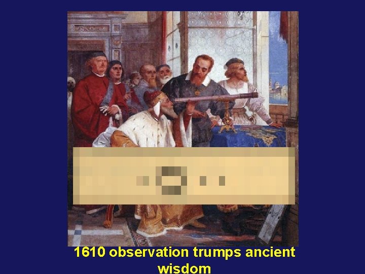 1610 observation trumps ancient wisdom 