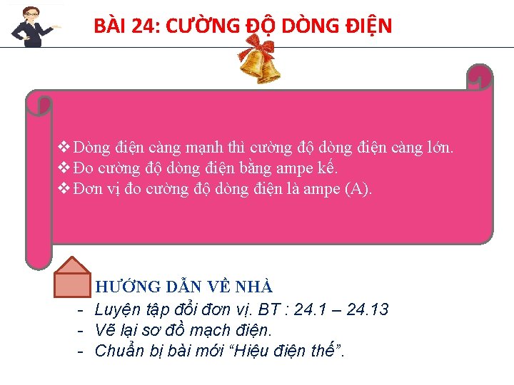 BÀI 24: CƯỜNG ĐỘ DÒNG ĐIỆN v. Dòng điện càng mạnh thì cường độ