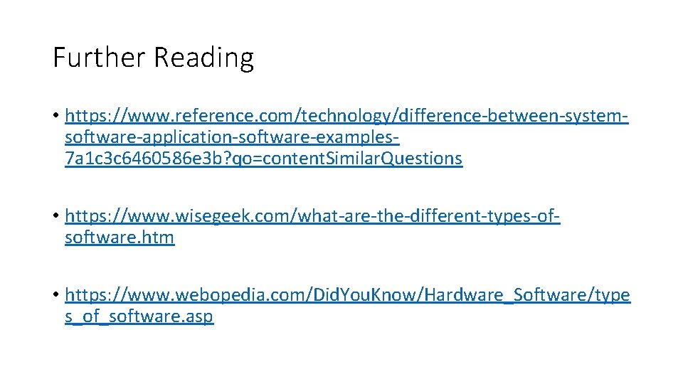 Further Reading • https: //www. reference. com/technology/difference-between-systemsoftware-application-software-examples 7 a 1 c 3 c 6460586 Further Reading • https: //www. reference. com/technology/difference-between-systemsoftware-application-software-examples 7 a 1 c 3 c 6460586