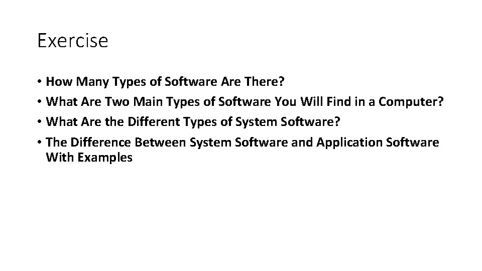 Exercise • How Many Types of Software Are There? • What Are Two Main Exercise • How Many Types of Software Are There? • What Are Two Main