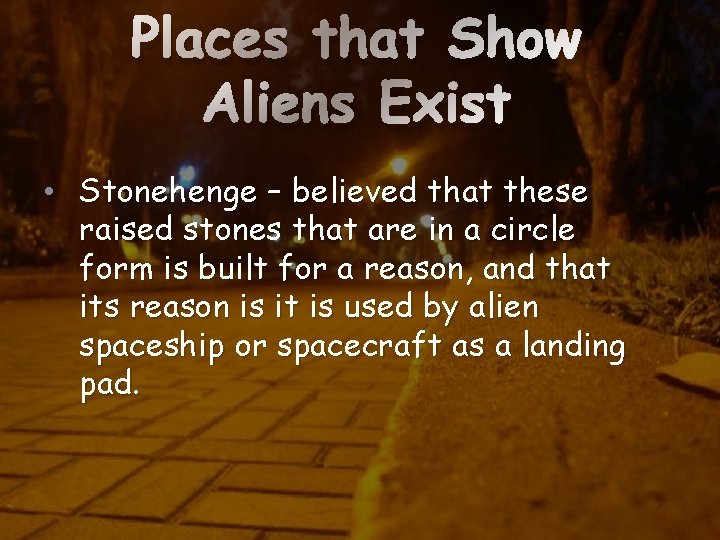 Places that Show Aliens Exist • Stonehenge – believed that these raised stones that