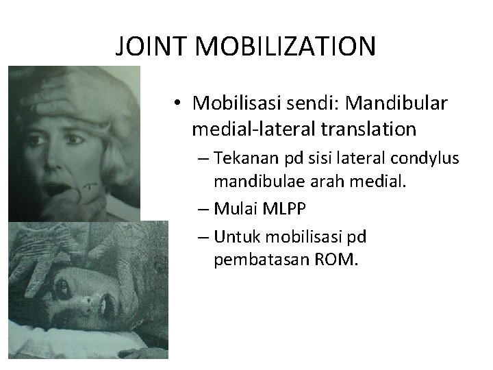 JOINT MOBILIZATION • Mobilisasi sendi: Mandibular medial-lateral translation – Tekanan pd sisi lateral condylus