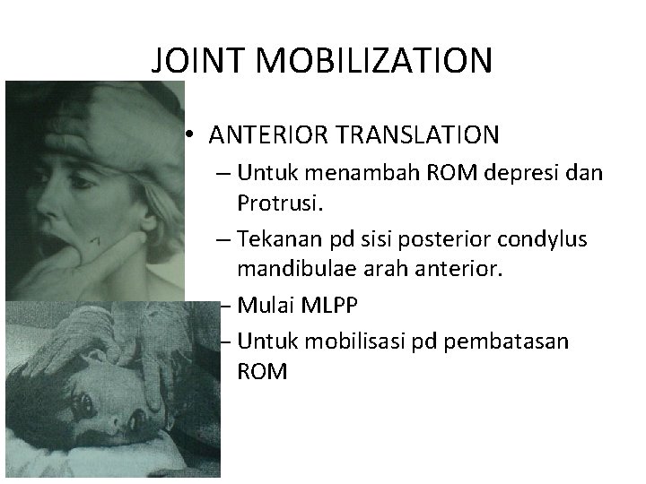 JOINT MOBILIZATION • ANTERIOR TRANSLATION – Untuk menambah ROM depresi dan Protrusi. – Tekanan