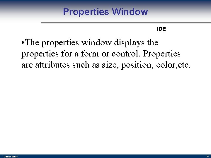 Properties Window IDE • The properties window displays the properties for a form or Properties Window IDE • The properties window displays the properties for a form or