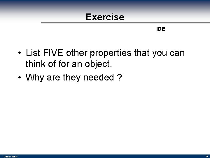 Exercise IDE • List FIVE other properties that you can think of for an Exercise IDE • List FIVE other properties that you can think of for an
