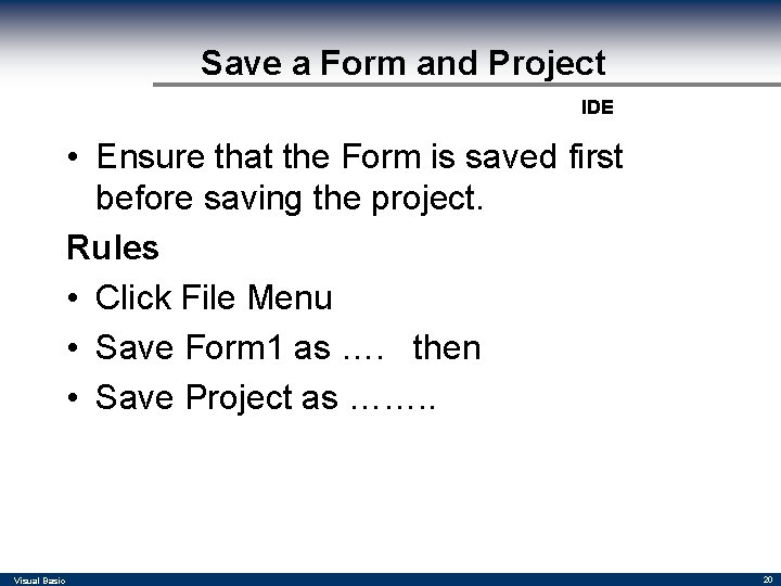 Save a Form and Project IDE • Ensure that the Form is saved first Save a Form and Project IDE • Ensure that the Form is saved first