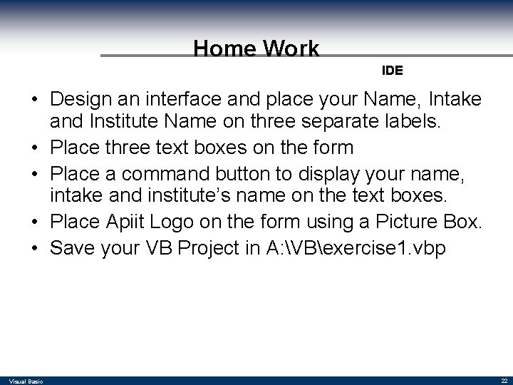 Home Work IDE • Design an interface and place your Name, Intake and Institute Home Work IDE • Design an interface and place your Name, Intake and Institute