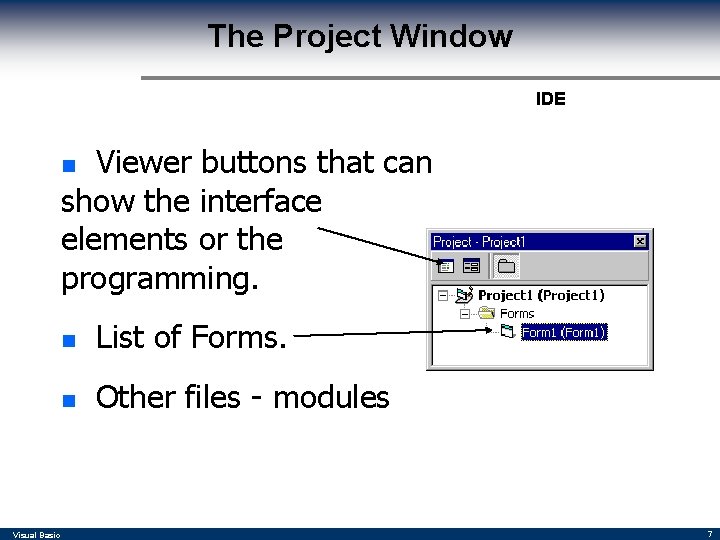 The Project Window IDE Viewer buttons that can show the interface elements or the The Project Window IDE Viewer buttons that can show the interface elements or the